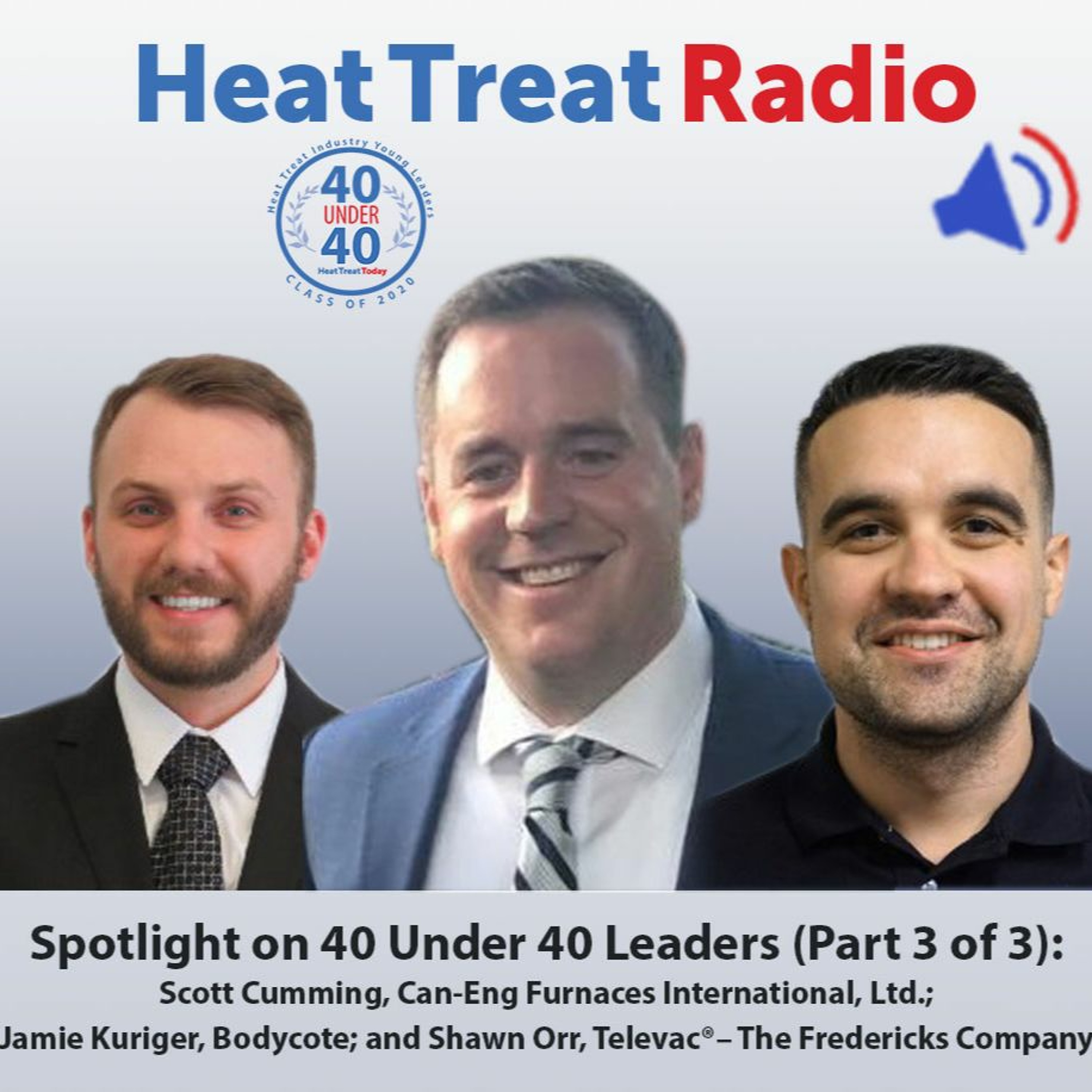 Heat Treat Radio #55: Spotlight on 40 Under 40 Leaders (Part 3 of 3) episode artwork