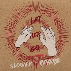 Let Her Go (Slowed + Reverb)