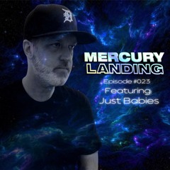 Mercury Landing Episode #023 Feat. Just Babies