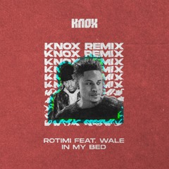Rotimi feat. Wale - In My Bed (Knox Remix)