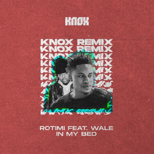 Rotimi feat. Wale - In My Bed (Knox Remix)