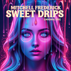 Mitchell Frederick - Sweet Drips (Original Mix)