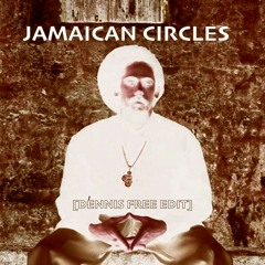 JAMAICAN CIRCLES [Dennis Free Edit]