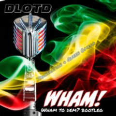 Wham! - DLOTD - Queen Omega - Jahneration (Darkside Master)