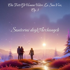 Che Tutti Gli Uomini Udire La Sua Voce, Op. 3