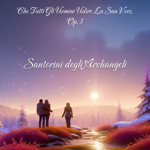 Che Tutti Gli Uomini Udire La Sua Voce, Op. 3