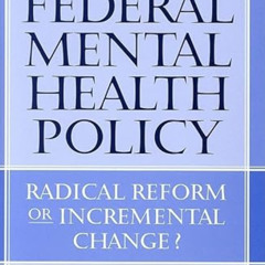 [Download] PDF 💌 The Dilemma of Federal Mental Health Policy: Radical Reform or Incr