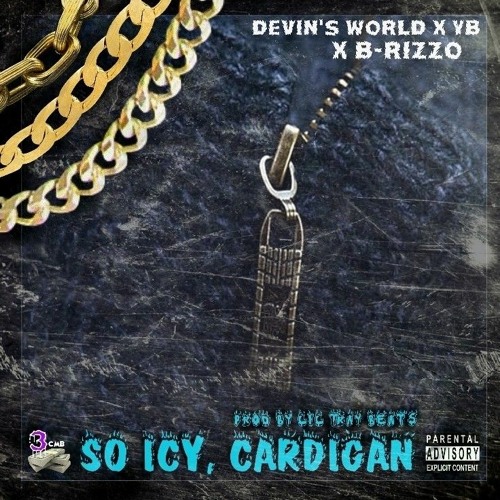 So Icy, Cardigan [Explicit] Ft. B-RizzO X YB X Devin'sWorld  [Prod. By Lil'TrayBeats]
