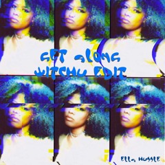 Get Along Witchu Edit