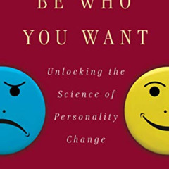 VIEW EBOOK 🖊️ Be Who You Want: Unlocking the Science of Personality Change by  Chris