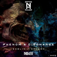 Phenom & Discharge - Goblin / Splash [NEUROHEADZ]
