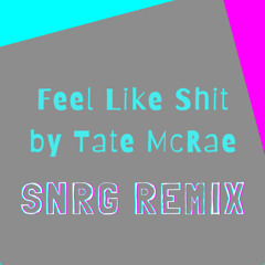 Feel Like Shit - Tate McRae (SNRG Remix)