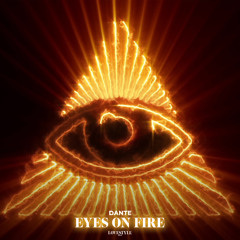Dante - Eyes On Fire