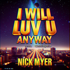 I Will Luv U Anyway (feat. Cassiopeia) - Nick Myer
