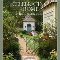 Get [EBOOK EPUB KINDLE PDF] Celebrating Home: A Time for Every Season by  James T. Fa