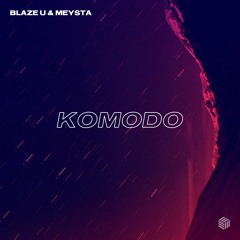 Blaze U & MEYSTA - Komodo