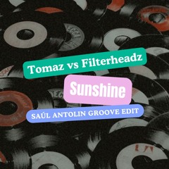 Tomaz vs Filterheadz - Sunshine (Saul Antolin Groove EDIT) FREE DOWNLOAD