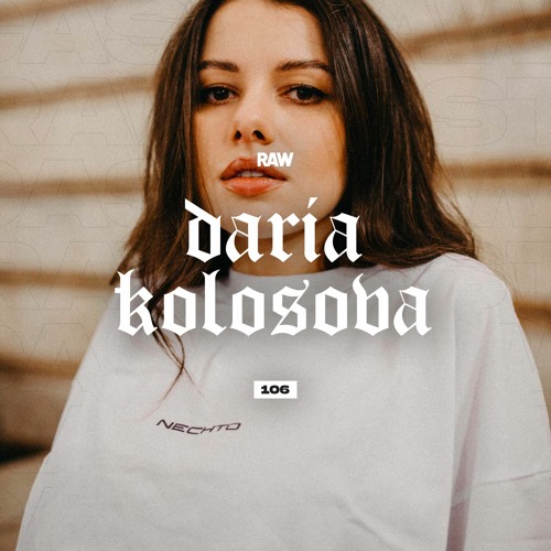 RAWCAST106 • Daria Kolosova
