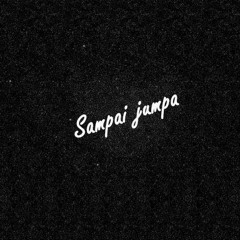 SAMPAI JUMPA - [ ICEM X FHANDY MUD ]