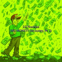BIG MONEY! (no money, Pt. 2)