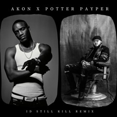 Akon x Potter Payper - I'd Still Kill (Remix)