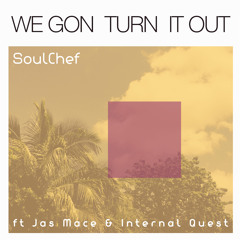 We Gon Turn It Out (feat. Jas Mace & Internal Quest)