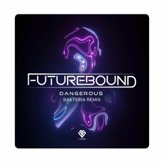 Futurebound - Dangerous (Bakteria Remix)