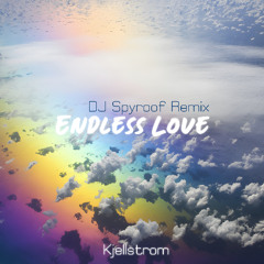 Kjellstrom - Endless Love (DJ Spyroof Remix)
