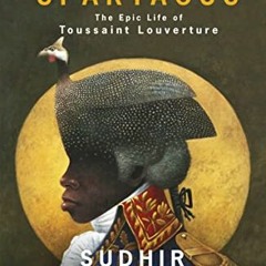 [VIEW] EBOOK 📖 Black Spartacus: The Epic Life of Toussaint Louverture by  Sudhir Haz