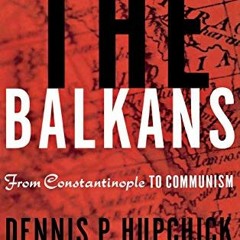 ACCESS KINDLE PDF EBOOK EPUB The Balkans: From Constantinople to Communism by  D. Hup