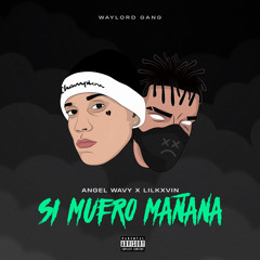 SI MUERO MAÑANA (feat. LIL KXVIN)