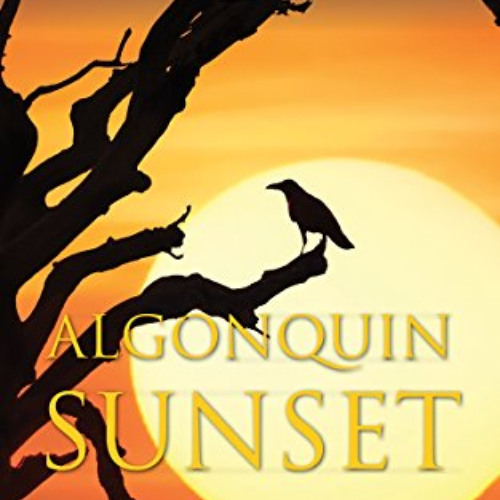 [Access] KINDLE 🖋️ Algonquin Sunset: An Algonquin Quest Novel (An Algonguin Quest No