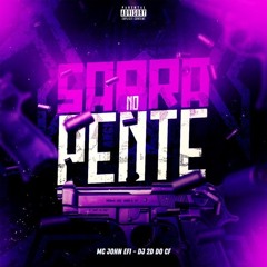 Sarra no Pente - MC JOHN EFI - DJ 2D DO CF