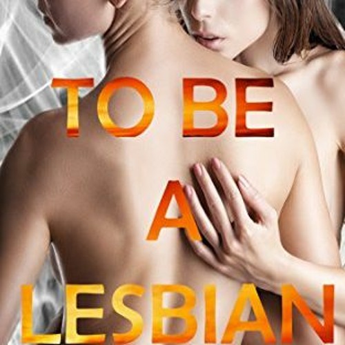 Access [EBOOK EPUB KINDLE PDF] To Be A Lesbian by  Yuriko Hime 💘