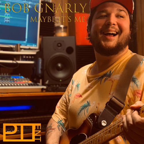 Bob Gnarly - Maybe It's Me