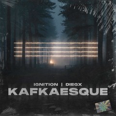 IGNITION X Diegx - Kafkaesque