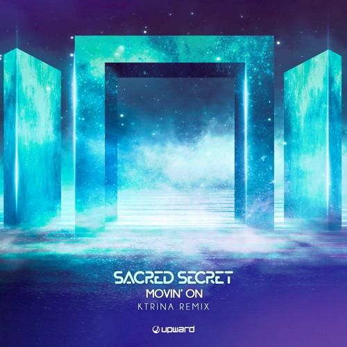 Sacred Secret - Movin' On (Ktrina Remix)- Upward Records OUT NOW!