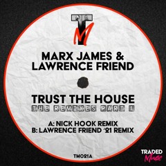 Marx James & Lawrence Friend - Trust The House (Lawrence Friend '21 Remix) [Traded Music]