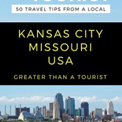 [Get] KINDLE 📄 Greater Than a Tourist- Kansas City Missouri: 50 Travel Tips from a L