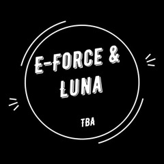E-Force & Luna - TBA (2021)