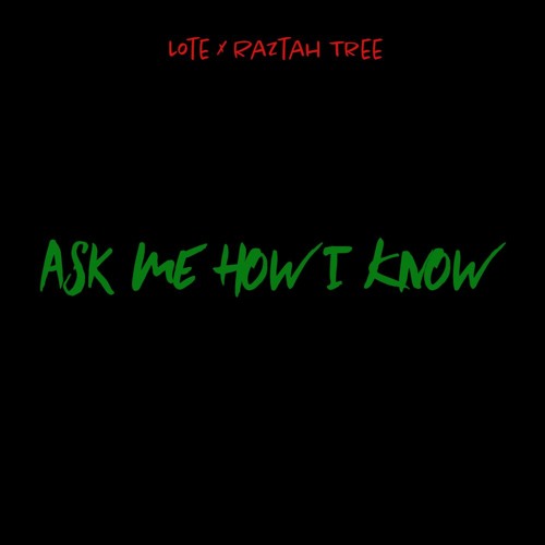 Ask Me How I Know -  LOTE x Raztah Tree (Prod by LOTE)