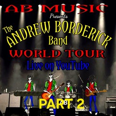 The Andrew Borderick Band 'WORLD TOUR' Part 2