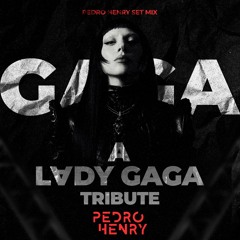 A LADY GAGA TRIBUTE - PEDRO HENRY SET MIX