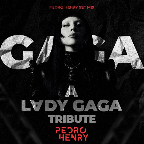 A LADY GAGA TRIBUTE - PEDRO HENRY SET MIX