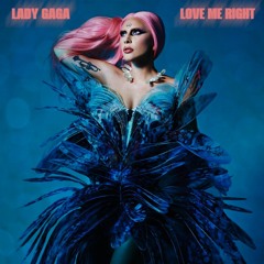 Lady Gaga - Love Me Right (Extended & Revamped)