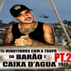 15 MINUTINHOS COM A TROPA DA BARÃO X CAIXA D'AGUA PARTE 2 (( VINICINHO DA PENHA )) 2023