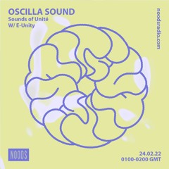 Oscilla Sound on Noods Radio w/ E-Unity - Sounds Of Unité - 24.02.22