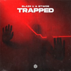 Blaze U & BTWOB - Trapped