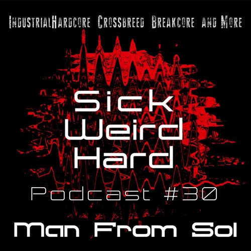 Man From Sol - Sick-Weird-Hard Podcast #30