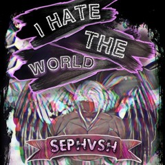 I HATE THE WORLD (As Featured in "ProjectGauntlet XOXO - Gauntlet Classic")